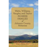 Watts, Williams, Vaughn, and Taylor: Pioneer Families of Johnson County, Arkansas