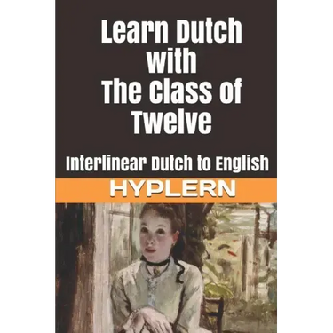 Learn Dutch with The Class of Twelve: Interlinear Dutch to English