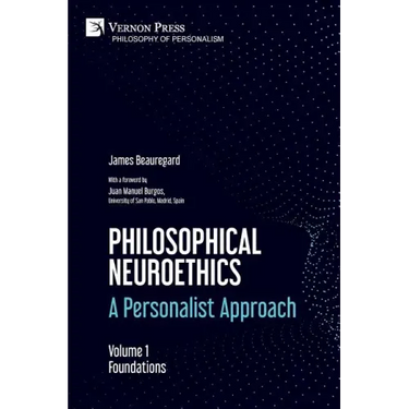 Philosophical Neuroethics: A Personalist Approach. Volume 1: Foundations