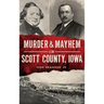 Murder & Mayhem in Scott County, Iowa