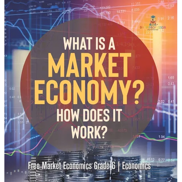 What Is a Market Economy? How Does It Work? Free Market Economics Grade 6 Economics
