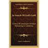 In Search Of God's Gold: A Story Of Continued Christian Pioneering In California
