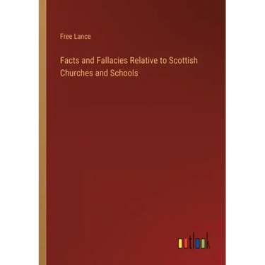Facts and Fallacies Relative to Scottish Churches and Schools