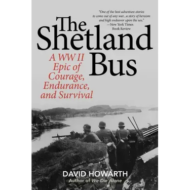 The Shetland Bus: A WWII Epic Of Courage, Endurance, and Survival