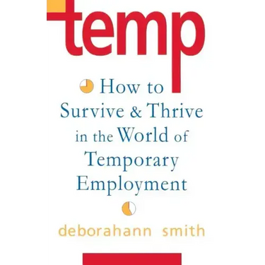 Temp: How To Survive & Thrive in the World of Temporary Employment