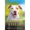 Incredibull Stella: How the Love of a Pit Bull Rescued a Family