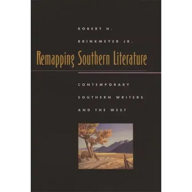 Remapping Southern Literature: Contemporary Southern Writers and the West