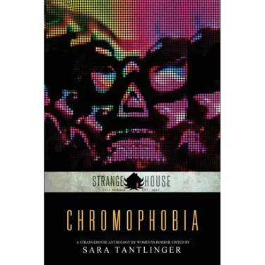 Chromophobia: A Strangehouse Anthology by Women in Horror