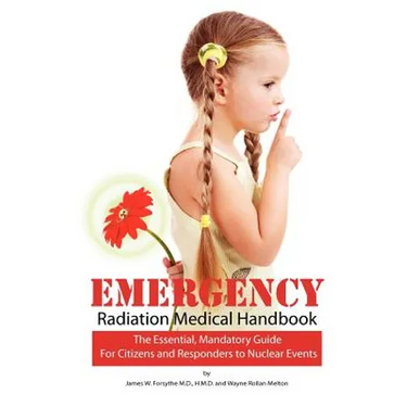 Emergency Radiation Medical Handbook: The Essential, Mandatory Guide for Citizens and Responders to Nuclear Events