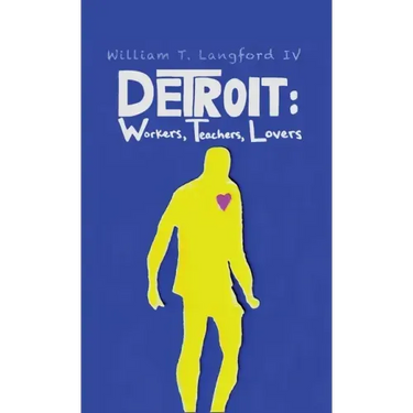 Detroit: Workers, Teachers, Lovers