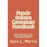 Handy Indiana Genealogy Handbook: All You Need to Find Genealogy Resources for Indiana FAST!