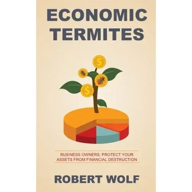 Economic Termites: Protect Your Assets from Financial Destruction
