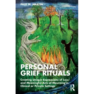 Personal Grief Rituals: Creating Unique Expressions of Loss and Meaningful Acts of Mourning in Clinical or Private Settings