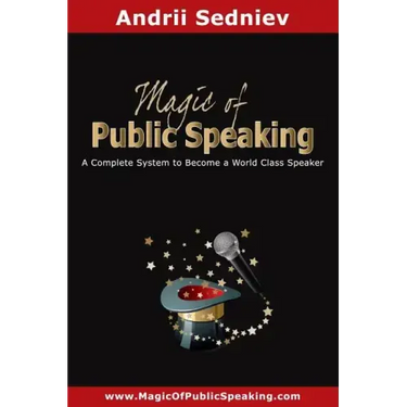 Magic of Public Speaking: A Complete System to Become a World Class Speaker