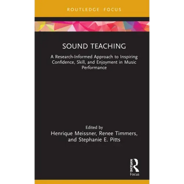 Sound Teaching: A Research-Informed Approach to Inspiring Confidence, Skill, and Enjoyment in Music Performance