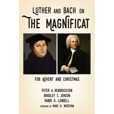 Luther and Bach on the Magnificat: For Advent and Christmas