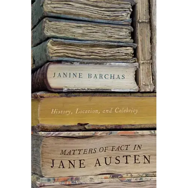 Matters of Fact in Jane Austen: History, Location, and Celebrity