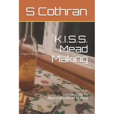 K.I.S.S. Mead Making: Introduction To Minimalist Mead Making