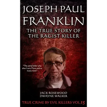Joseph Paul Franklin: The True Story of The Racist Killer: Historical Serial Killers and Murderers