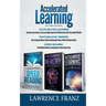 Accelerated Learning Series (3 Book Series): Speed_Reading, Photographic Memory, Accelerated Learning How to Use Advanced Learning Strategies to Learn