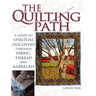 The Quilting Path: A Guide to Spiritual Discover Through Fabric, Thread and Kabbalah