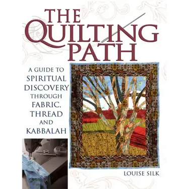 The Quilting Path: A Guide to Spiritual Discover Through Fabric, Thread and Kabbalah