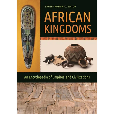 African Kingdoms: An Encyclopedia of Empires and Civilizations