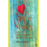 Soul Wounds: A Guide to Healing, Empowerment, and Wholehearted Living