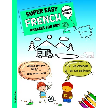 Super Easy French Phrases for Kids 2: French - English Bilingual: A Fun and Easy Guide to Learning French for Kids