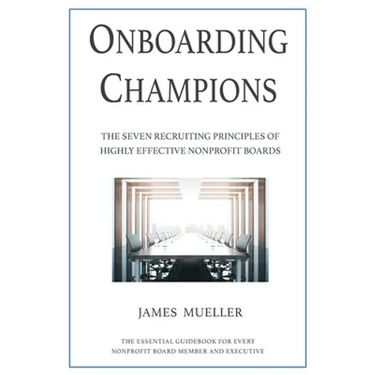 Onboarding Champions: The Seven Recruiting Principles of Highly Effective Nonprofit Boards