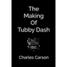 The Making of Tubby Dash