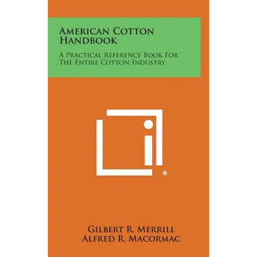 American Cotton Handbook: A Practical Reference Book for the Entire Cotton Industry