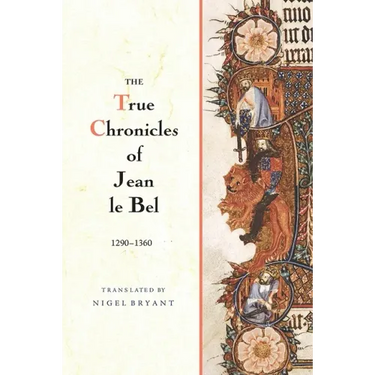 The True Chronicles of Jean Le Bel, 1290 - 1360