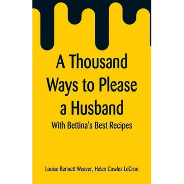 A Thousand Ways to Please a Husband: With Bettina's Best Recipes