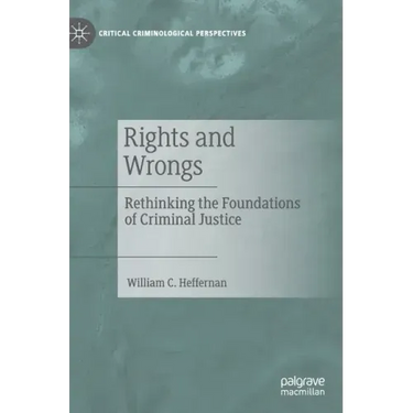 Rights and Wrongs: Rethinking the Foundations of Criminal Justice