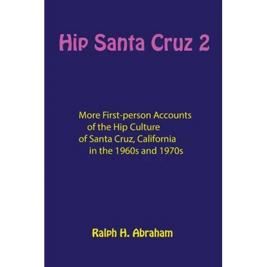 Hip Santa Cruz 2: More First-Person Accounts of the Hip Culture of Santa Cruz, California
