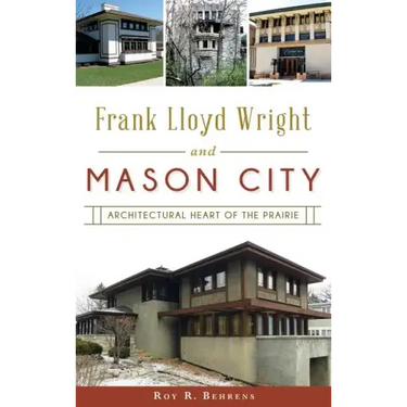 Frank Lloyd Wright and Mason City: Architectural Heart of the Prairie