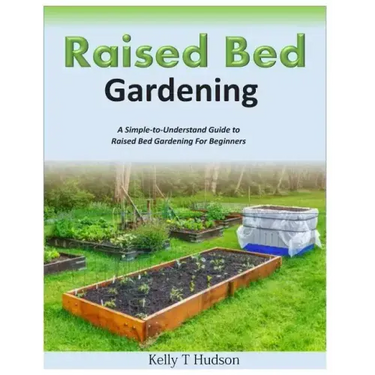 Raised Bed Gardening A Simple-to-Understand Guide to Raised Bed Gardening For Beginners