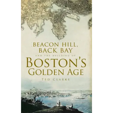 Beacon Hill, Back Bay and the Building of Boston's Golden Age
