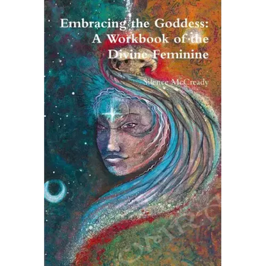 Embracing the Goddess: A Workbook of the Divine Feminine