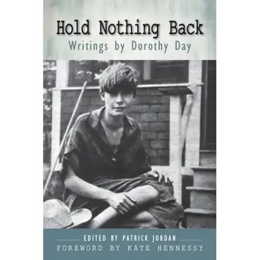 Hold Nothing Back: Writings by Dorothy Day