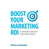Boost Your Marketing ROI: A systematic approach to get better results
