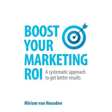 Boost Your Marketing ROI: A systematic approach to get better results