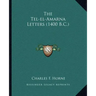 The Tel-El-Amarna Letters (1400 B.C.)