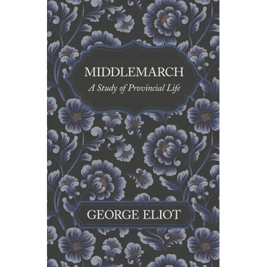 Middlemarch - A Study of Provincial Life