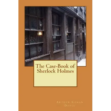 The Case-Book of Sherlock Holmes