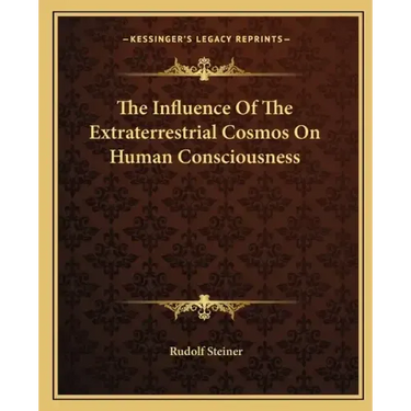 The Influence of the Extraterrestrial Cosmos on Human Consciousness