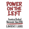 Power on the Left: American Radical Movements Since 1946