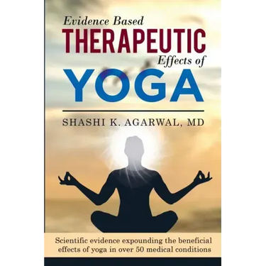 Evidence Based Therapeutic Effects of Yoga: Scientific evidence expounding the beneficial effects of yoga in over 50 medical conditions