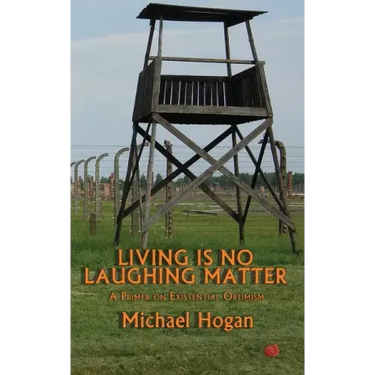 Living Is No Laughing Matter: A Primer On Existential Optimism